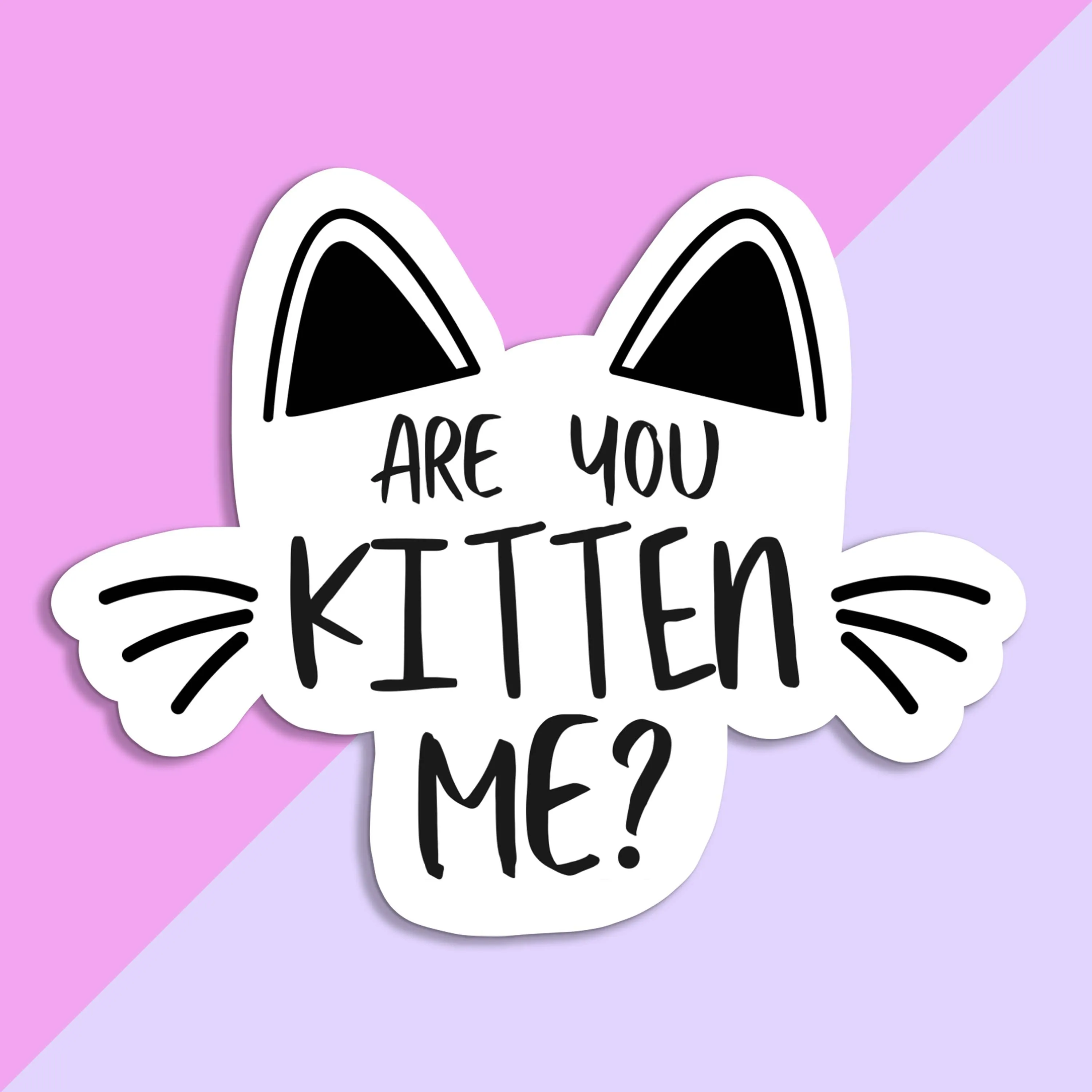 Are You Kitten Me? Vinyl Sticker