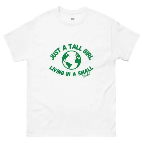 Just A Tall Girl In A Small World T-shirt