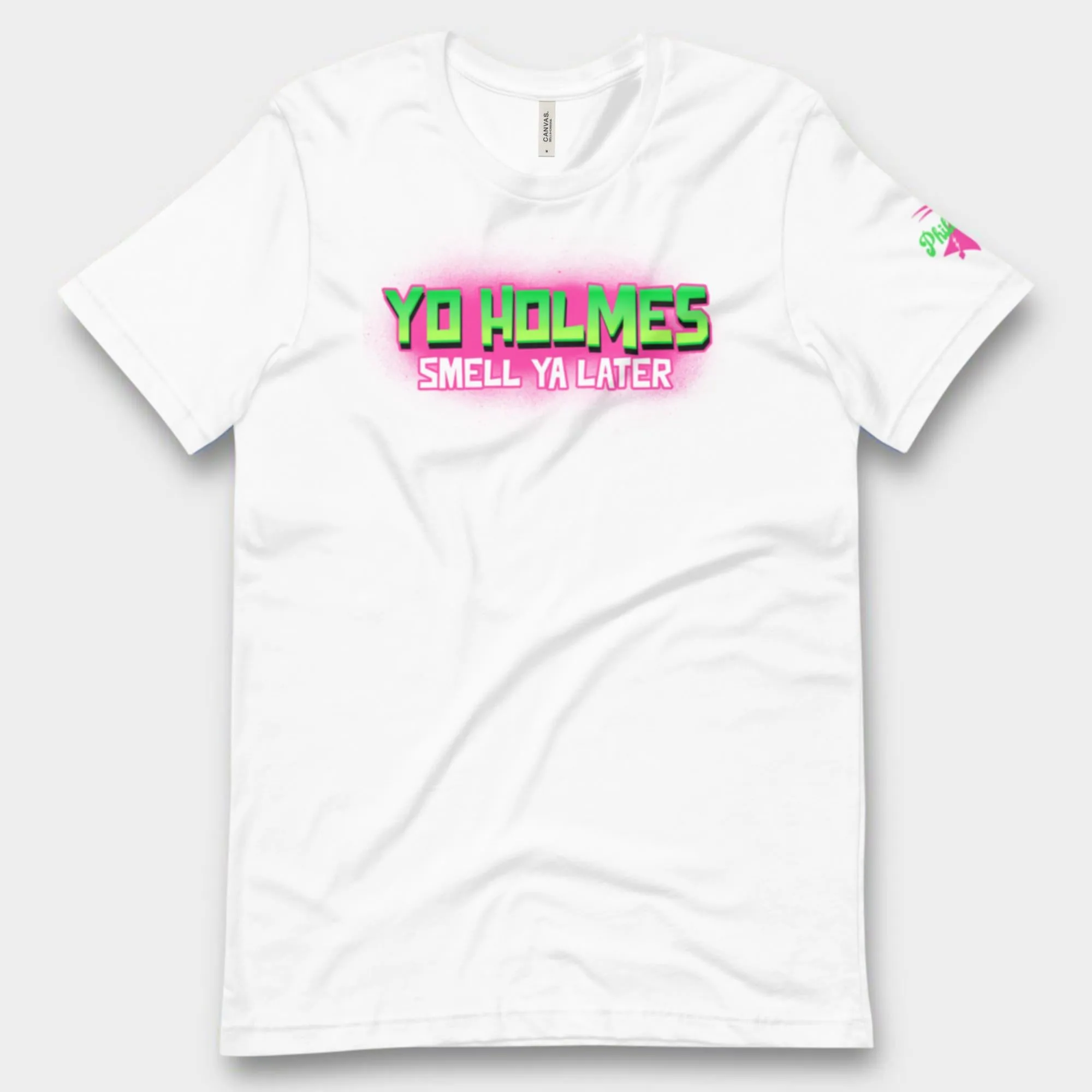 "Yo Holmes Smell Ya Later!" Tee